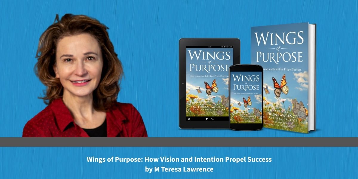 M Teresa Lawrence Wanted True Stories, and That Is What Helps Wings of Purpose Stand Apart in Its Category